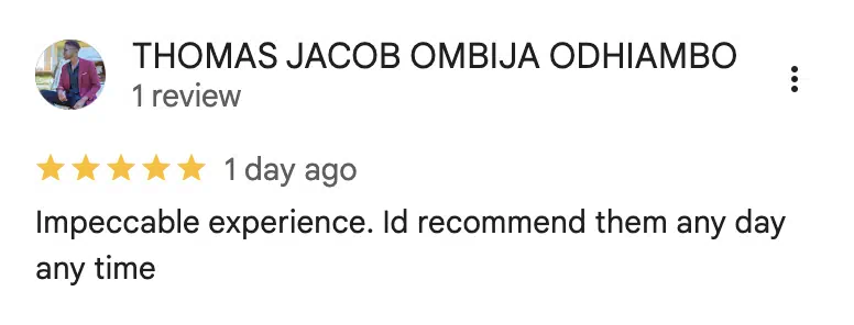 Five-star Google review from Thomas Jacob Ombija Odhiambo: Impeccable experience. Id recommend them any day any time